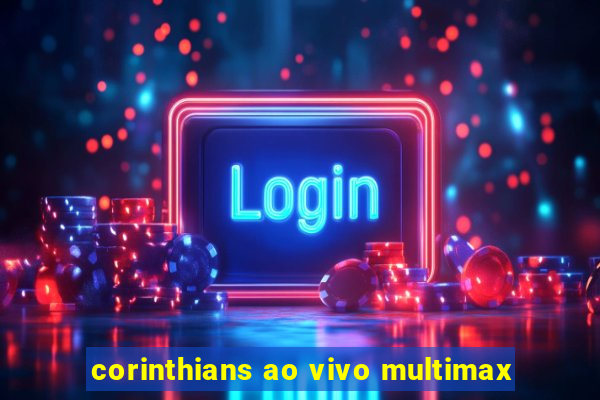 corinthians ao vivo multimax